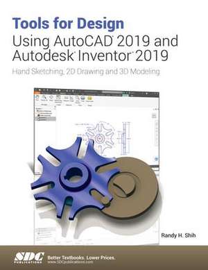 Tools for Design Using AutoCAD 2019 and Autodesk Inventor 2019 de Randy Shih