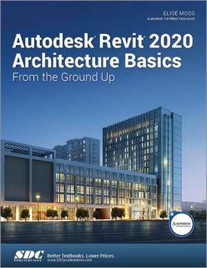 Autodesk Revit 2020 Architecture Basics de Elise Moss