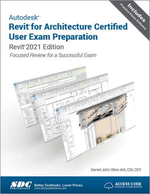 Autodesk Revit for Architecture Certified User Exam Preparation: Revit 2021 Edition de Daniel John Stine