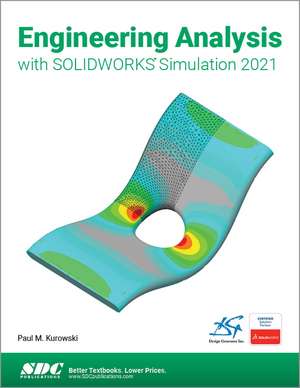 Engineering Analysis with SOLIDWORKS Simulation 2021 de Paul Kurowski