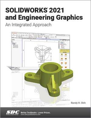 SOLIDWORKS 2021 and Engineering Graphics: An Integrated Approach de Randy H. Shih