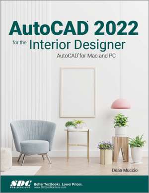 AutoCAD 2022 for the Interior Designer: AutoCAD for Mac and PC de Dean Muccio