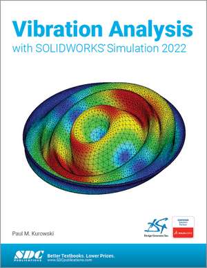 Vibration Analysis with SOLIDWORKS Simulation 2022 de Paul Kurowski