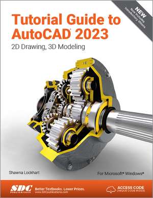 Tutorial Guide to AutoCAD 2023: 2D Drawing, 3D Modeling de Shawna Lockhart