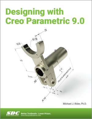 Designing with Creo Parametric 9.0 de Michael J. Rider