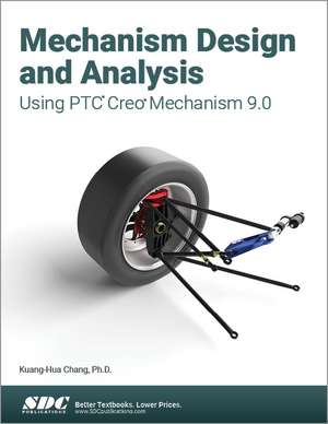 Mechanism Design and Analysis Using PTC Creo Mechanism 9.0 de Kuang-Hua Chang