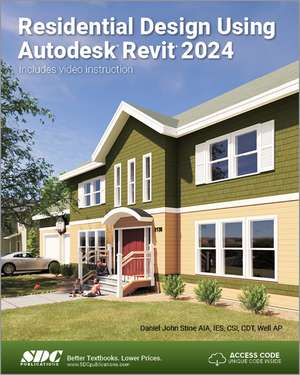 Residential Design Using Autodesk Revit 2024 de Daniel John Stine