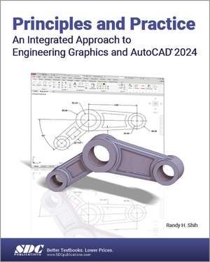 Principles and Practice An Integrated Approach to Engineering Graphics and AutoCAD 2024 de Randy H. Shih