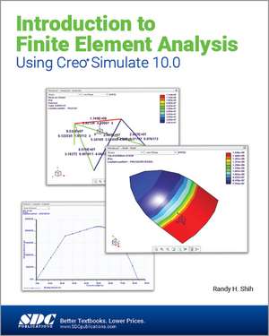 Introduction to Finite Element Analysis Using Creo Simulate 10.0 de Randy H. Shih