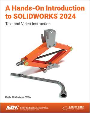 A Hands-On Introduction to SOLIDWORKS 2024: Text and Video Instruction de Kirstie Plantenberg