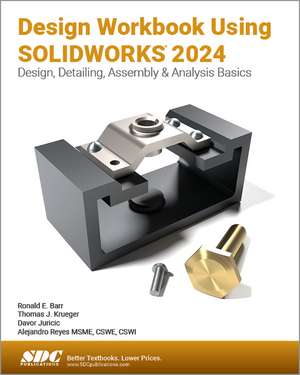 Design Workbook Using SOLIDWORKS 2024: Design, Detailing, Assembly & Analysis Basics de Ronald E. Barr