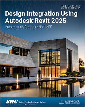 Design Integration Using Autodesk Revit 2025: Architecture, Structure and MEP de Daniel John Stine