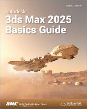 Autodesk 3ds Max 2025 Basics Guide de Kelly L. Murdock