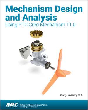 Mechanism Design and Analysis Using PTC Creo Mechanism 11.0 de Kuang-Hua Chang