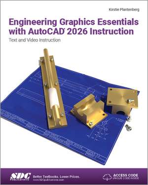 Engineering Graphics Essentials with AutoCAD 2026 Instruction: Text and Video Instruction de Kirstie Plantenberg