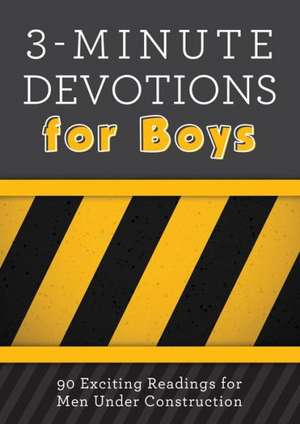 3-Minute Devotions for Boys: 90 Exciting Readings for Men Under Construction de Tim Baker