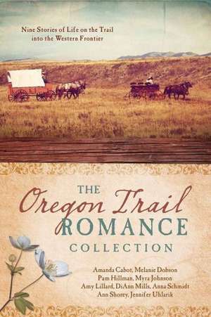 The Oregon Trail Romance Collection: 9 Stories of Life on the Trail Into the Western Frontier de Amanda Cabot