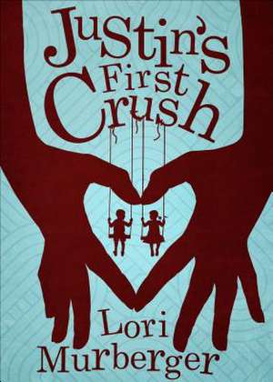 Justin's First Crush de Lori Murberger