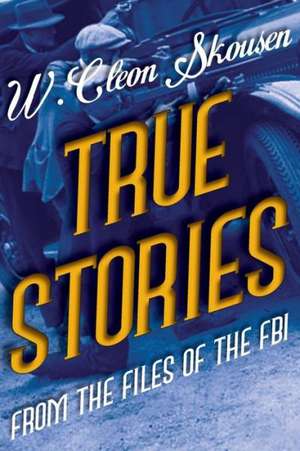 True Stories from the Files of the FBI de W. Cleon Skousen