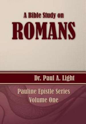 A Bible Study on Romans de Paul A. Light