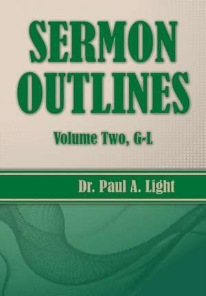 Sermon Outlines, Volume Two G-L de Paul A. Light