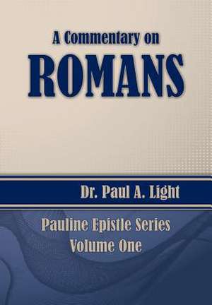 A Commentary on Romans de Paul A. Light