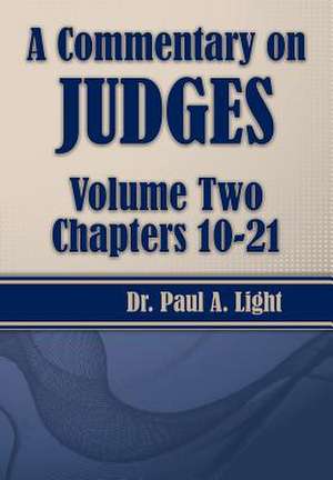 A Commentary on Judges, Volume Two de Paul A. Light