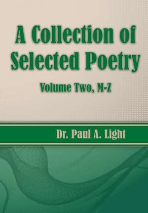 A Collection of Selected Poetry, Volume Two M-Z de Paul A. Light