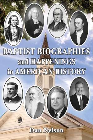 Baptist Biographies and Happenings in American History de Dan Nelson