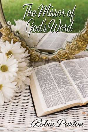 The Mirror of God's Word de Robin Parton