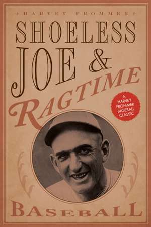 Shoeless Joe and Ragtime Baseball de Harvey Frommer