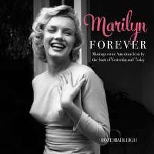 Marilyn Forever: Musings on an American Icon by the Stars of Yesterday and Today de Boze Hadleigh