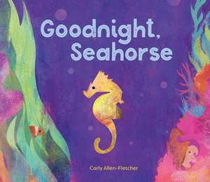 Goodnight, Seahorse de Carly Allen-Fletcher