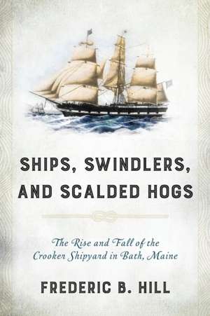 Ships, Swindlers, and Scalded Hogs de Frederic B. Hill