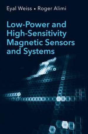 Low-Power and High-Sensitivity Magnetic Sensors and Systems de Eyal Weiss