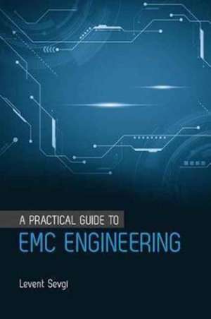 A Practical Guide to EMC Engineering de Levent Sevgi