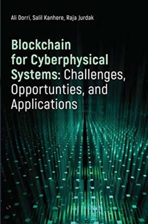 Blockchain for Cyberphysical Systems: Challenges, Opportunities, and Applications de Ali Dorri