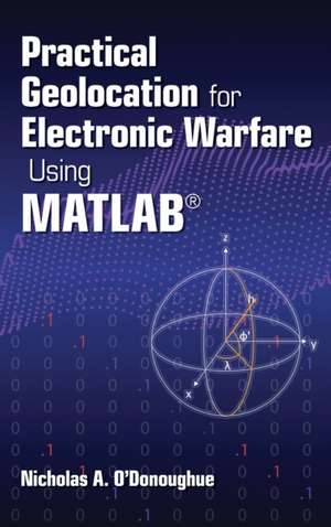 Practical Geolocation for Electronic Warfare Using MATLAB de Nicholas A. O'Donoughue