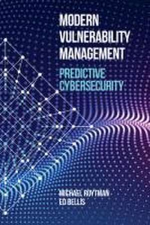 Modern Vulnerability Management: Predictive Cybersecurity de Ed Bellis