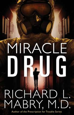 Miracle Drug de Richard L. M. D. Mabry