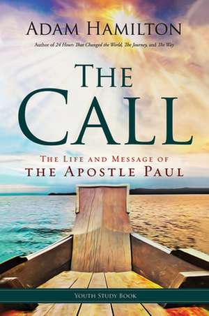 The Call Youth Study Book: The Life and Message of the Apostle Paul de Adam Hamilton