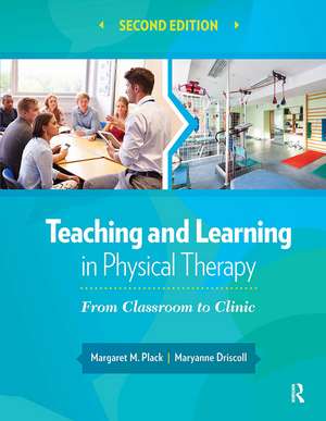 Teaching and Learning in Physical Therapy: From Classroom to Clinic de Margaret Plack