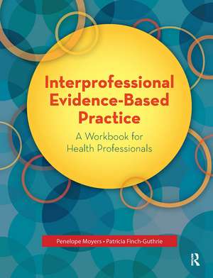 Interprofessional Evidence-Based Practice: A Workbook for Health Professionals de Penelope Moyers