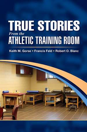 True Stories From the Athletic Training Room de Keith Gorse