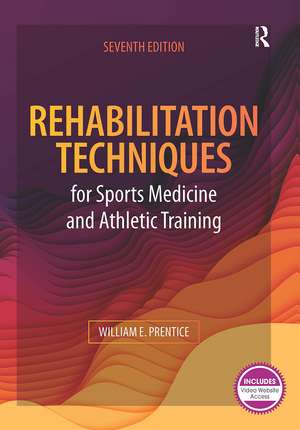 Rehabilitation Techniques for Sports Medicine and Athletic Training de William Prentice