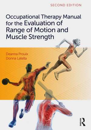 Occupational Therapy Manual for the Evaluation of Range of Motion and Muscle Strength de Deanna Proulx