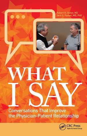 What I Say: Conversations That Improve the Physician-Patient Relationship de Robert Osher