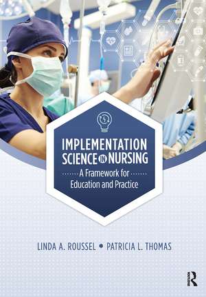 Implementation Science in Nursing: A Framework for Education and Practice de Linda Roussel