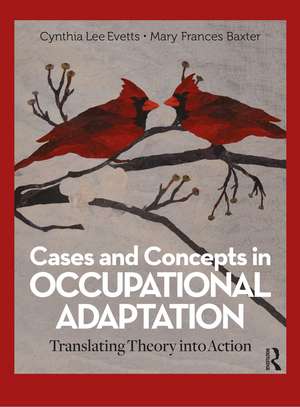 Cases and Concepts in Occupational Adaptation: Translating Theory into Action de Cynthia Lee Evetts