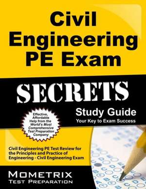 Civil Engineering PE Exam Secrets Study Guide: Civil Engineering Pe Test Review for the Principles and Practice of Engineering - Civil Engineering Exa de Mometrix Media